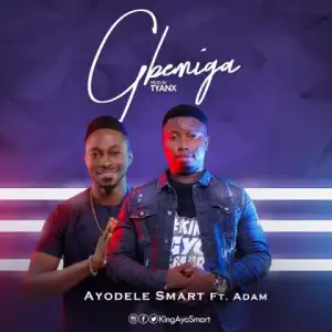 Ayodele Smart - Gbemiga (Ft. Adam)